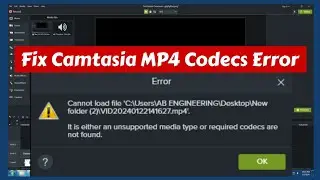 How to 100% Fix Camtasia mp4 Codecs Error - Cannot Load File - Import Camtasia Unsupported Video 🚫