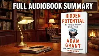 Hidden Potential by Adam Grant |Full Audio Book Summary & How to Build Character Skills