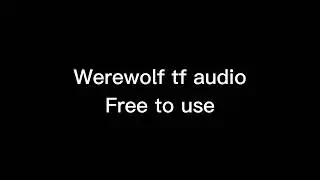 Werewolf TF audio Free to use.