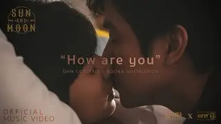 How are you - OHM COCKTAIL x NOONA NUENGTHIDA : SUN AND MOON PROJECT [OFFICIAL MV]