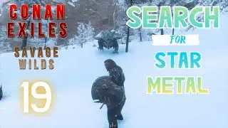 The Search for Star Metal! | Conan Exiles Savage Wilds (v1.2.58) | Episode 19