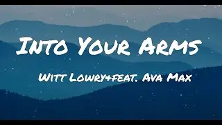 Witt Lowry - Into Your Arms (Lyrics) ft. Ava Max