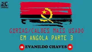 GÍRIAS/CALÕES  PARTE 3-  APRENDA A FALAR COMO UM ANGOLANO DE RAIZ