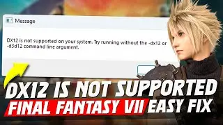 EASY FIX DirectX 12 is Not Supported on Your System Final Fantasy VII Rebirth | DX12 Not Supported