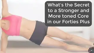 What's the Secret to a Stronger and More toned Core in our Forties Plus