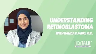Understanding Retinoblastoma with Randa Djabri, OD