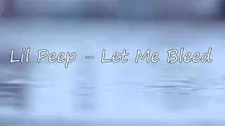 LiL PEEP - Let Me Bleed [prod. nedarb nagrom] [LYRICS] _ [RUS SUB]