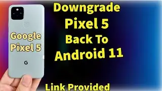 Downgrade Pixel 5 From Stock Android 13 To Stock Android 11 Smoothly Done