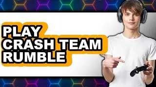 How to Play Crash Team Rumble 2025 - Easy Guide