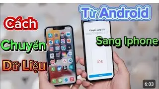 Cách chuyển dữ liệu từ Điện Thoại iPhone sang Android