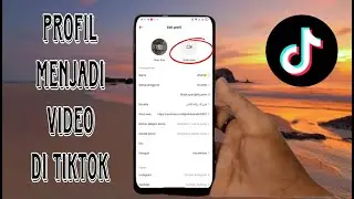 Cara Mengubah Foto Profil TikTok Menjadi Video