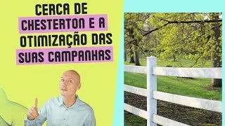 O que a Cerca de Chesterton tem a ver com a otimizaçõ das suas Campanhas?