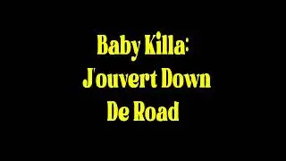 Baby Killa   J'ouvert Down De Road