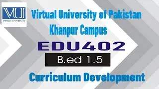 EDU402 Topic111 CURRICULUM DEVELOPMENT