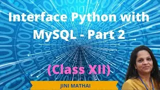 Interface Python with MySQL - Part 2 (Class XII)