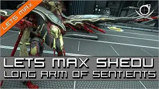 (SPOILERS) Lets Max Shedu: Long Arm Of The Sentient! | Warframe