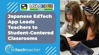 Japanese EdTech App Leads Teachers to Student-Centered Classrooms
