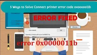 5 Ways to Fix unable to connect printer with error code oxooooo11b