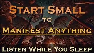 Small Beliefs Turn Into... Manifest Anything while you Sleep Meditation