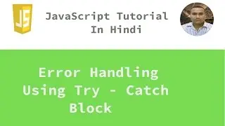 JavaScript Tutorial - 25 - Error Handling Using Try Catch Block | Hindi