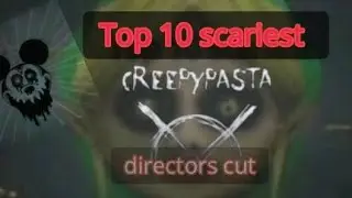 Top 10 scariest creepypastas (Directors cut +Ben drowned retrospective trailer)