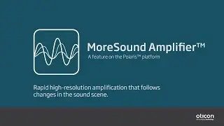 Oticon More™ core feature: New MoreSound Amplifier™