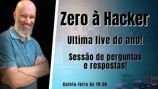 Zero à Hacker - Ultima live de 2022! Sessão de perguntas!