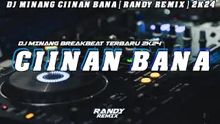 DJ MINANG CIINAN BANA X [ RANDY REMIX ] BREAKBEAT TERBARU 2K24
