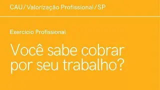 Exercício Profissional: Você sabe cobrar por seu trabalho?