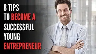 8 Tips To Become A YOUNG Successful ENTREPRENEUR