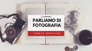 PARLIAMO DI FOTOGRAFIA