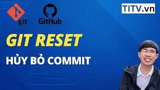 Học Git và Github - Bài 15. Git Reset - Hủy bỏ commit