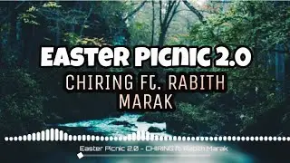 Easter Picnic 2.0 - CHIRING ft. Rabith Marak