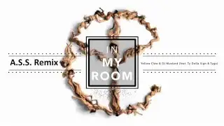 Yellow Claw & DJ Mustard (feat. Ty Dolla Sign & Tyga) - In My Room (A.S.S. Remix)