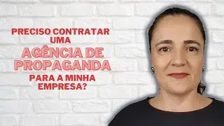 Preciso Contratar uma Agencia de Propaganda ? | Por Paula Carnielli