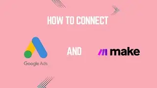 How to Connect Your Google Ads Account to Make.com (no API needed)
