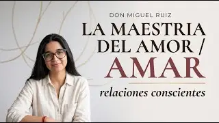 LA MAESTRIA DEL AMOR / DON MIGUEL RUIZ / PODCAST (AUDIOLIBRO)