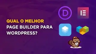 Qual o melhor page builder para WordPress? Elementor? Beaver Builder? Visual Composer?