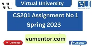 CS201 Assignment No 1 Solution Spring 2023 | 100% Correct Solution With Solution File | VU Mentor