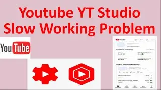 Youtube YT Studio Slow Working Problem
