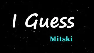 Mitski - I Guess (Lyrics)