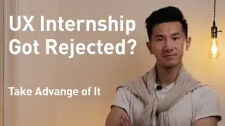 UX Internship Rejected? No Problem!