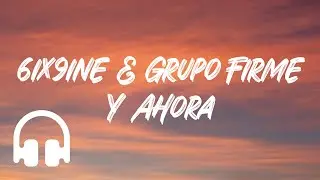 6ix9ine & Grupo Firme - Y Ahora (Letra/Lyrics)