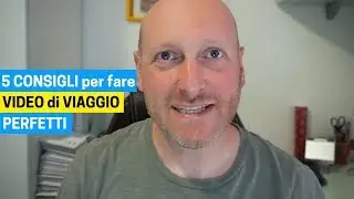 5 CONSIGLI per fare VIDEO di VIAGGIO perfetti