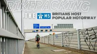 BIKEPACKING THE M5 -  BRITAIN's MOST POPULAR MOTORWAY