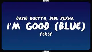 David Guetta & Bebe Rexha - I'm Good (Blue) (Tekst)