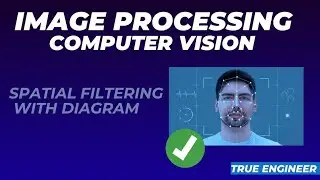 Spatial Filtering with Complete Diagram | Image Processing and Computer Vision | True Engineer