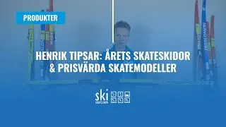 Skistart-Henrik tipsar: Årets skateskidor & prisvärda skatemodeller