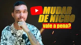 Posso MUDAR DE NICHO no YouTube? Vale a pena TROCAR DE NICHO?
