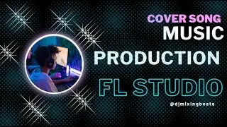 (Hindi) How To Make a Cover Song Like Pro / Very Easy / - FL Studio For Beginner's